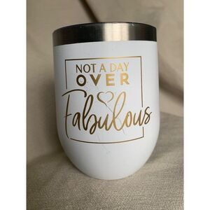Insulated Wine Tumbler  Not a Day over Fabulous Gold on White 12 ounce EUC